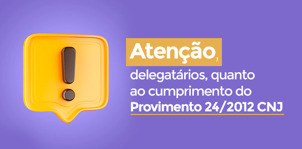Banner Atenção Delegatários, quanto ao cumprimento do provimento 24/2012 CNJ