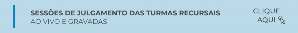 CLIQUE AQUI PARA ACESSAR AS SESSÕES DE JULGAMENTO DAS TURMAS RECURSAIS AO VIVO E GRAVADAS