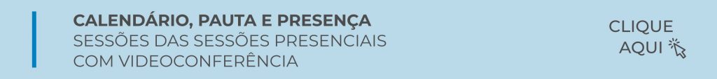 CLIQUE AQUI PARA ACESSAR O CALENDÁRIO, PAUTA E PRESENÇA SESSÕES DE PLENARIO VIRTUALE NAS SESSÕES PRESENCIAIS COM VIDEOCONFERÊNCIA