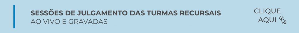 CLIQUE AQUI PARA ACESSAR AS SESSÕES DE JULGAMENTO DAS TURMAS RECURSAIS AO VIVO E GRAVADAS