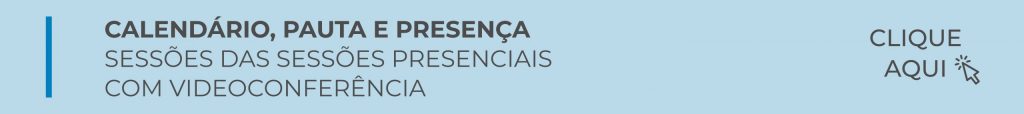 CLIQUE AQUI PARA ACESSAR O CALENDÁRIO, PAUTA E PRESENÇA SESSÕES DE PLENARIO VIRTUALE NAS SESSÕES PRESENCIAIS COM VIDEOCONFERÊNCIA