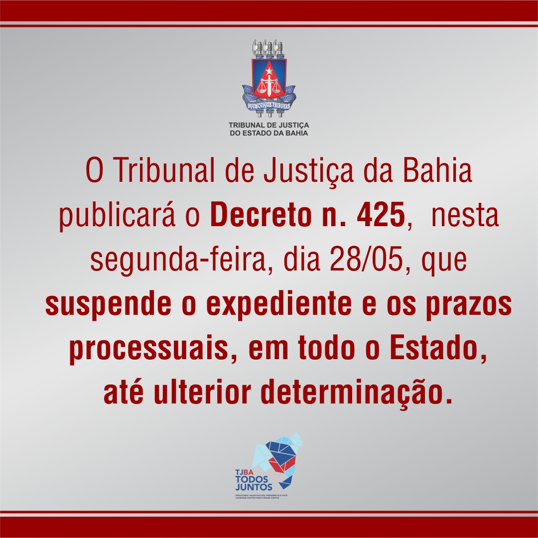 TJBA publicará o Decreto n. 425, nesta segunda-feira, dia 28/05, que suspende o expediente e os prazos processuais, em todo o Estado, até ulterior determinação.  