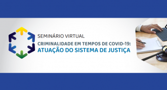 Seminário virtual sobre criminalidade e atuação do Judiciário na pandemia da Covid-19 ocorre dias 18 e 19 de junho; inscreva-se