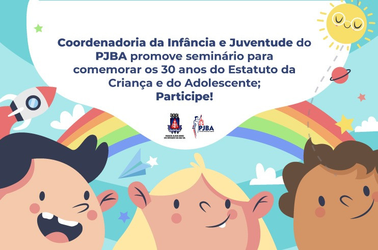 Coordenadoria da Infância e Juventude do PJBA promove seminário para comemorar os 30 anos do Estatuto da Criança e do Adolescente; participe  