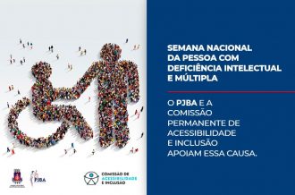 Semana Nacional da Pessoa com Deficiência Intelectual e Múltipla: O PJBA e a Comissão Permanente de Acessibilidade e Inclusão apoiam essa causa  