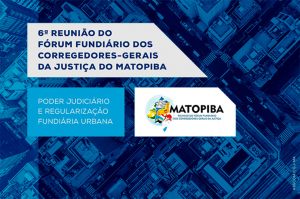 Representantes do PJBA debatem sobre Direito de Laje e Regularização Fundiária Urbana na 6ª Reunião do Matopiba, nesta quinta-feira (08)  