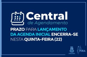 Central de Agendamento: Prazo para lançamento da agenda inicial encerra-se nesta quinta-feira (22)  