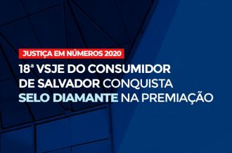 Justiça em Números 2020: 18ª VSJE do Consumidor de Salvador conquista Selo Diamante na premiação  