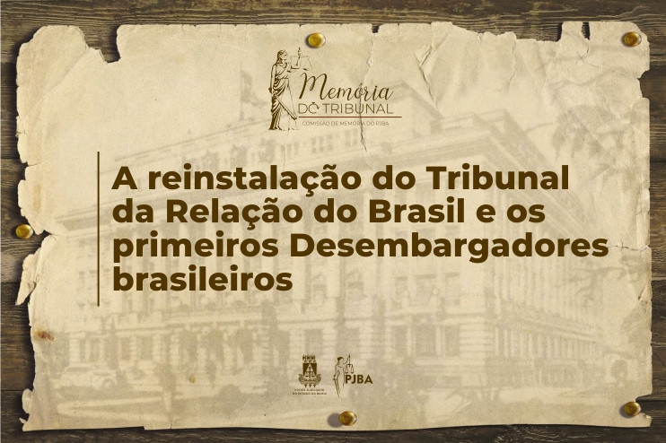 A reinstalação do Tribunal da Relação do Brasil e os primeiros Desembargadores brasileiros  