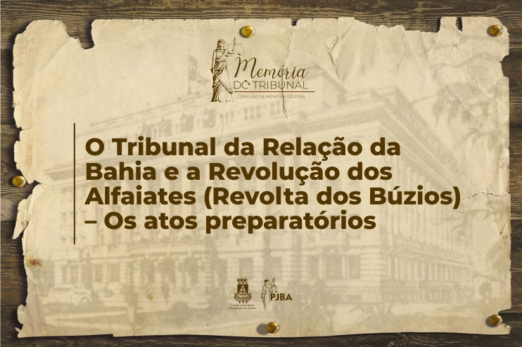 O Tribunal da Relação da Bahia e a Revolução dos Alfaiates (Revolta dos Búzios) – Os atos preparatórios  