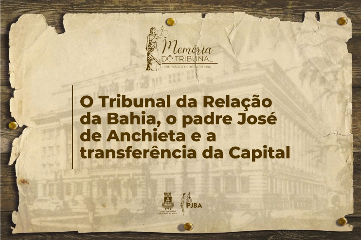 O Tribunal da Relação da Bahia, o padre José de Anchieta e a transferência da Capital  