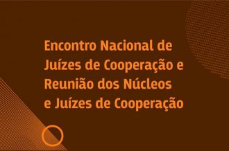 Cooperação judiciária: Encontro em agosto debate desafios e perspectivas  