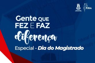 Dia dos Magistrados: Confira a edição especial do projeto “Gente que faz a diferença” promovido pelo PJBA  