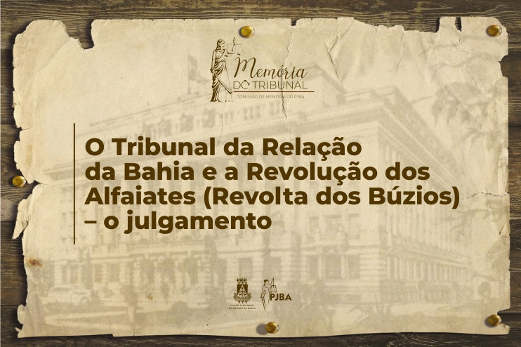 O Tribunal da Relação da Bahia e a Revolução dos Alfaiates (Revolta dos Búzios) – o julgamento  