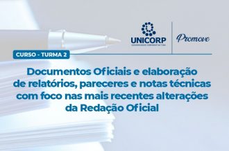 Unicorp promove nova turma do curso “Documentos Oficiais e elaboração de relatórios, pareceres e notas técnicas com foco nas mais recentes alterações da Redação Oficial”  