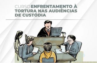 Magistrados do PJBA que atuam nas Varas Criminais podem se inscrever no curso de “Enfrentamento à tortura nas Audiências de Custódia: aspectos práticos para a prevenção, identificação e documentação”  