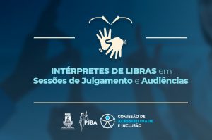 PJBA incentiva a participação de intérpretes de libras em sessões de julgamento e audiências  