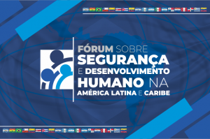 Inscrições para o Fórum sobre Segurança e Desenvolvimento Humano na América Latina e Caribe seguem abertas até as 17h desta sexta-feira (8)  