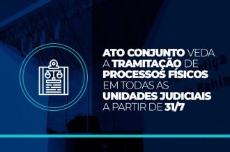 PJBA 100% DIGITAL: Ato conjunto veda a tramitação de processos físicos em todas as unidades judiciais a partir de 31/7  