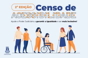 2ª edição do Censo de Acessibilidade: magistrados, servidores, juízes leigos, conciliadores, estagiários, voluntários e terceirizados devem responder a partir de hoje (3)  