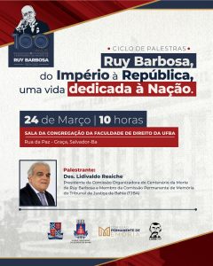 Centenário de Morte de Ruy Barbosa: Desembargador Lidivaldo Reaiche palestra sobre o Jurista baiano na Faculdade de Direito da Ufba, dia 24/03