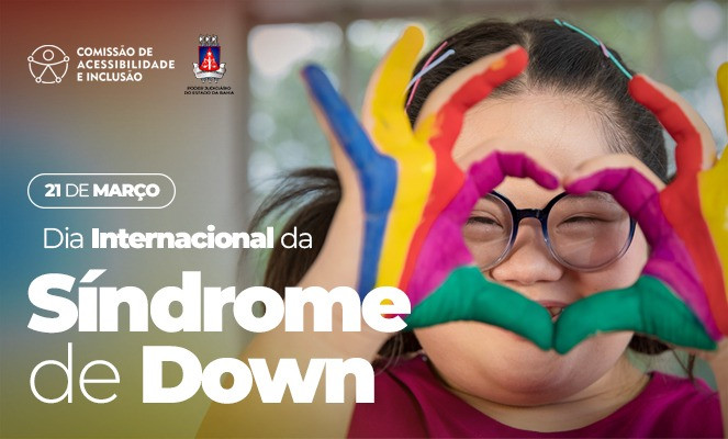Dia Internacional da Síndrome de Down: TJBA destaca a importância de ações de conscientização e inclusão  