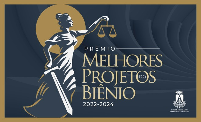 26 projetos disputam o Prêmio Melhores Projetos do Biênio 2022/2024 do TJBA  