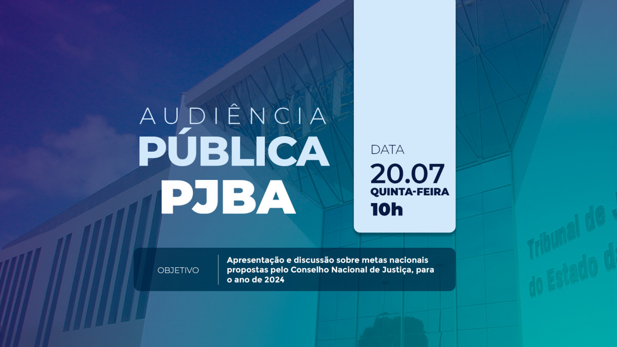 TJBA promove Audiência Pública, nesta quinta-feira (20), para discutir as Metas Nacionais do CNJ para 2024  