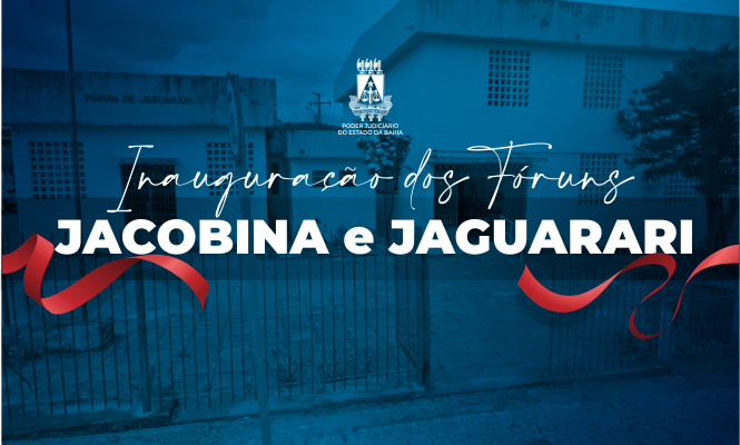 TJBA reinaugura Fóruns nas Comarcas de Jaguarari e Jacobina; confira as melhorias feitas nas reformas  