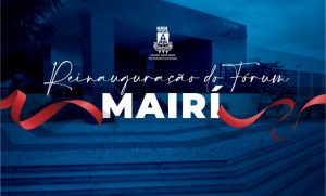 Presidente do TJBA reinaugura Fórum da Comarca de Mairi e participa do Projeto “Corregedoria em Ação” no Município de Campo Formoso  