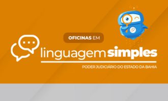 Encerra no dia 17/10 as inscrições para as Oficinas em Linguagem Simples do TJBA  