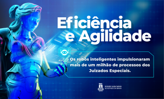 Robôs inteligentes do TJBA impulsionaram mais de um milhão de processos dos Juizados Especiais  