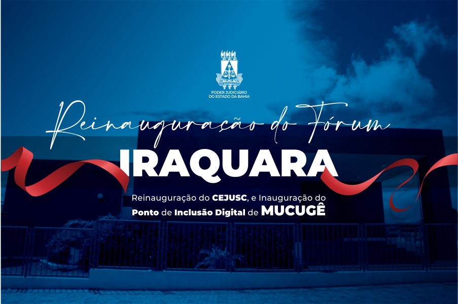 Iraquara e Mucugê: TJBA promove inaugurações de novas unidades nas Comarcas   