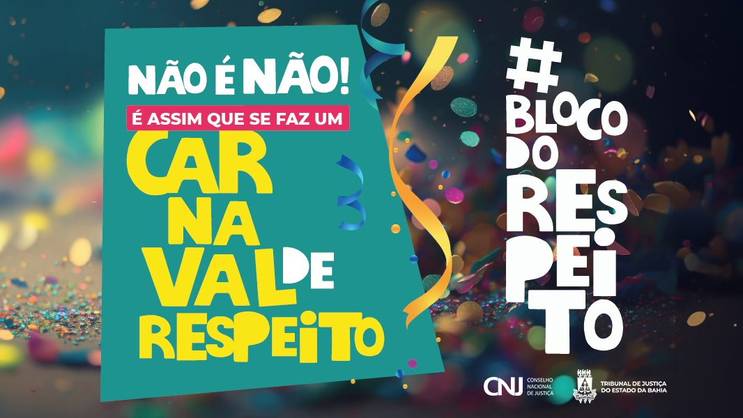 Bloco do Respeito: TJBA adere à campanha nacional do CNJ que combate o assédio no Carnaval