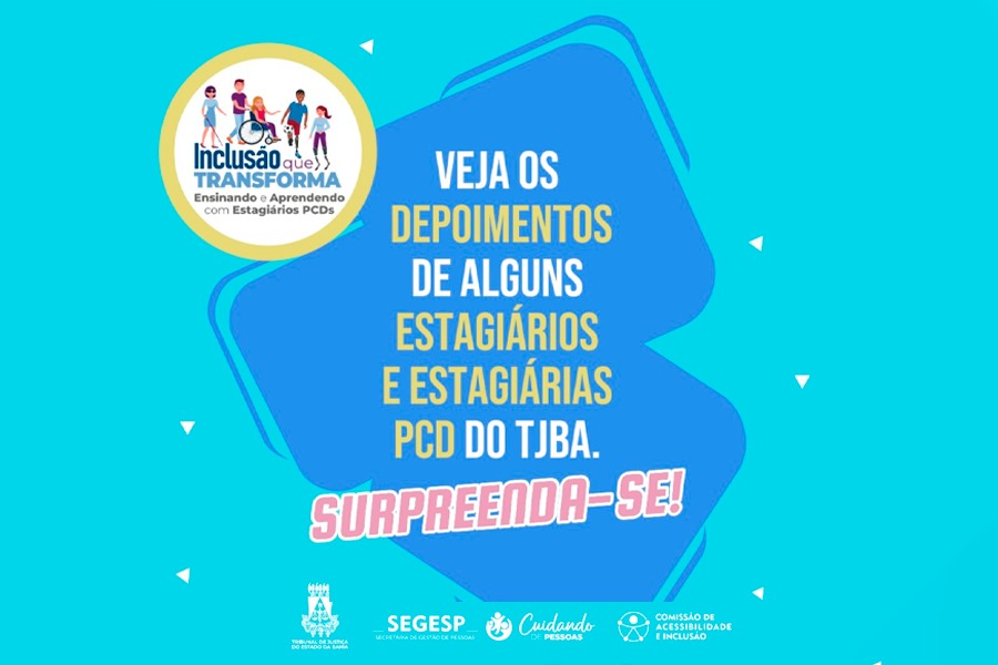 Inclusão que Transforma: campanha promove a valorização dos estagiários PCDs do TJBA   