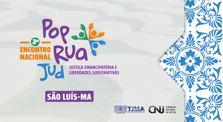 II Encontro Nacional Pop Rua Jud acontece de 13 a 15 de agosto em São Luís; magistrados do TJBA participam   