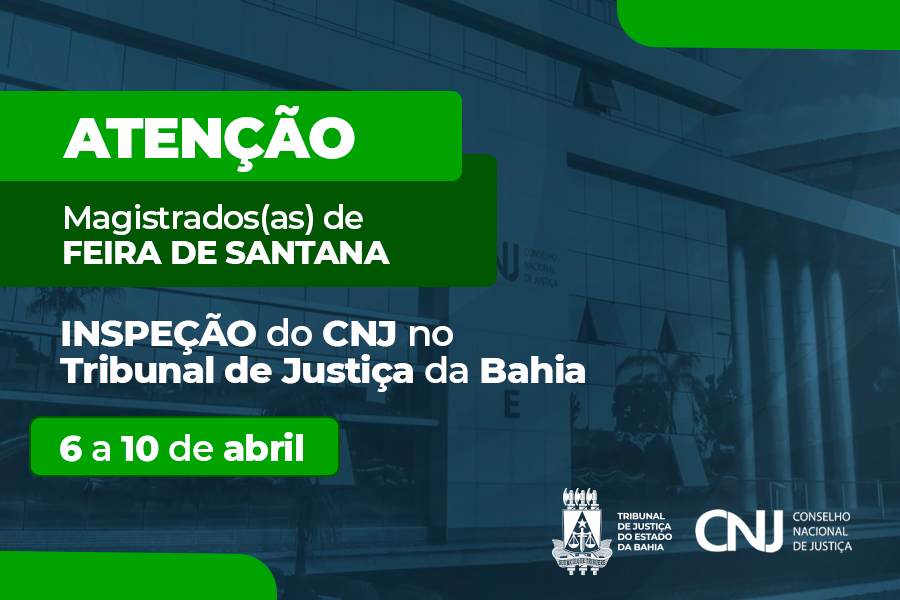 Feira de Santana: unidades têm até o dia 20 de março para preencher formulário eletrônico relativo à inspeção do CNJ   