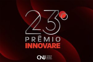 23º Prêmio Innovare: abertas inscrições para a Categoria CNJ de Boas Práticas   