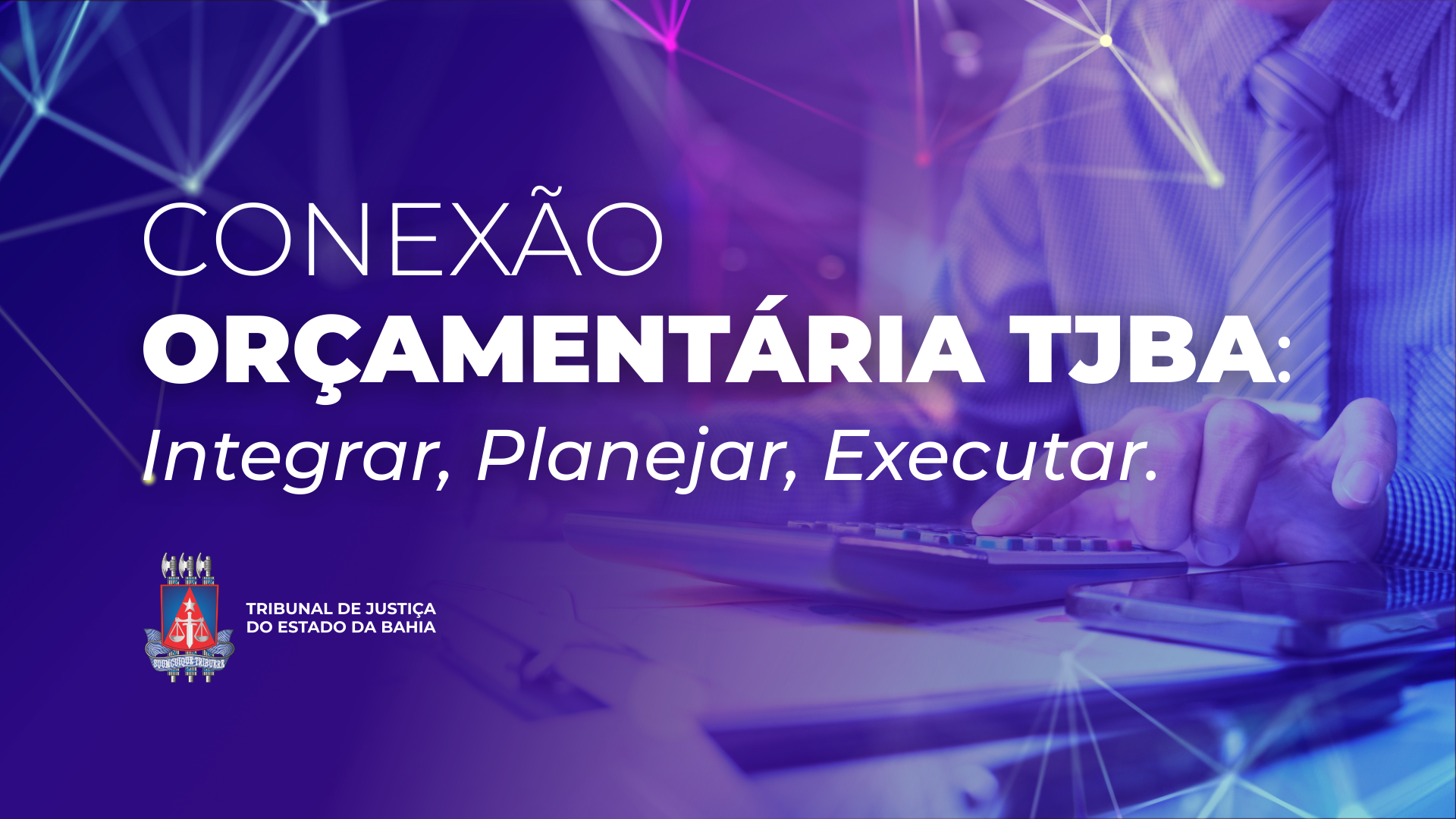 Integrar, planejar e executar: TJBA promove capacitação em gestão orçamentária   