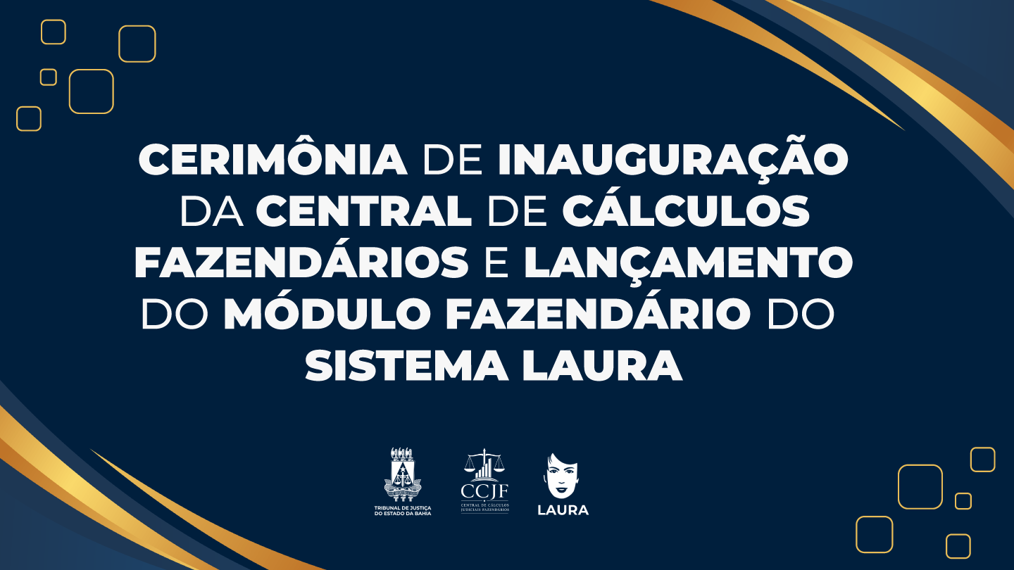 Com foco na aceleração dos cálculos judiciais, TJBA lança sistema Laura e inaugura Central de Cálculos nesta quinta-feira (11)   