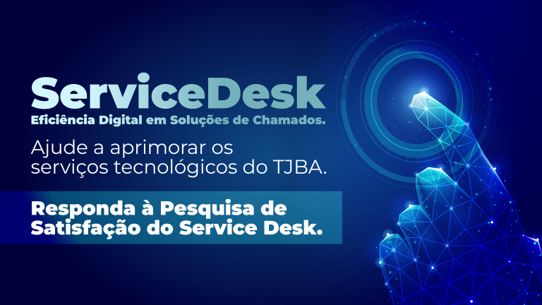 Pesquisa de Satisfação do Service Desk auxilia no aprimoramento dos serviços tecnológicos do TJBA; participe  