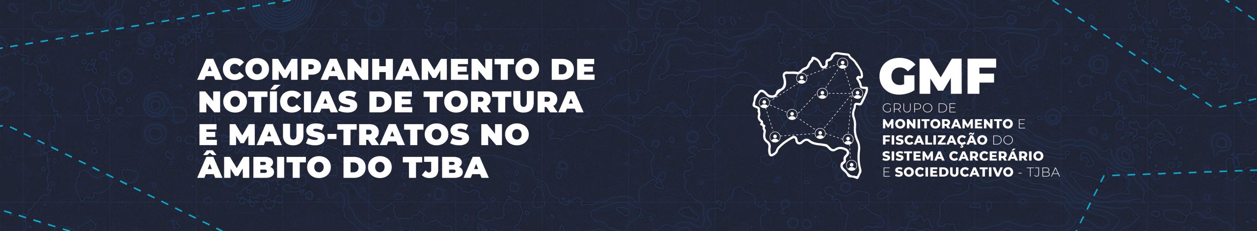 Acompanhamento de Notícias de Tortura e Maus-tratos no Âmbito do TJBA – GMF/TJBA