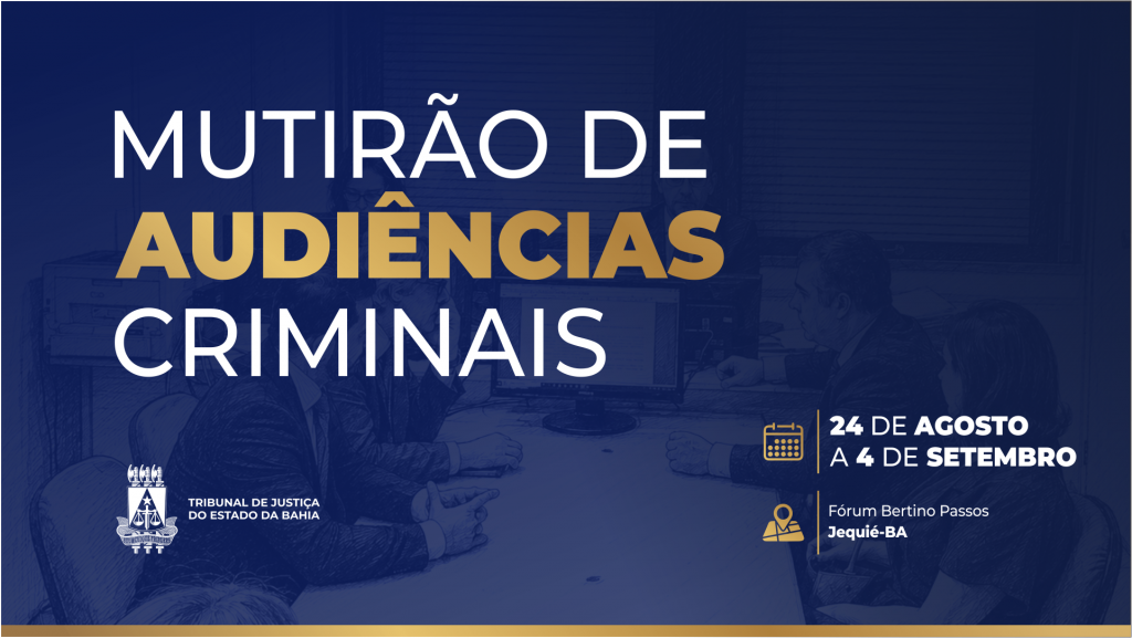 Mutirão criminal em Jequié promoverá mais de 500 audiências em duas semanas   