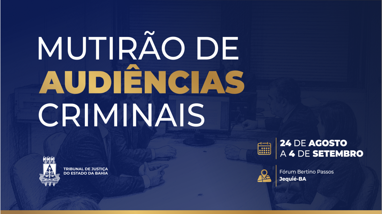 Mutirão criminal em Jequié promoverá mais de 500 audiências em duas semanas   