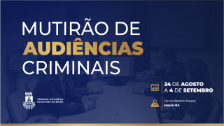 Mutirão criminal em Jequié promoverá mais de 500 audiências em duas semanas   