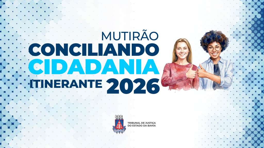Irecê, Canarana, João Dourado e Lapão recebem o Mutirão Conciliando Cidadania de 21 a 25 de setembro    