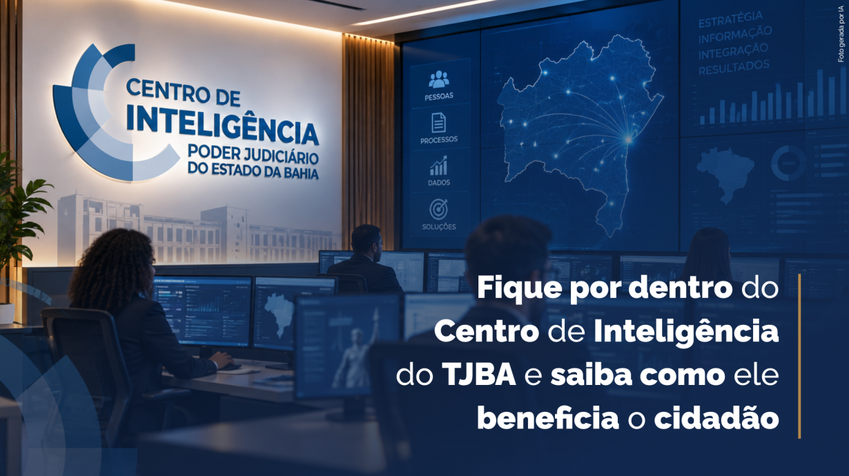Saiba como o Centro de Inteligência do TJBA pode melhorar a Justiça para o cidadão   