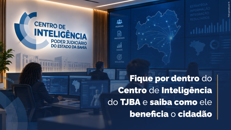 Saiba como o Centro de Inteligência do TJBA pode melhorar a Justiça para o cidadão   