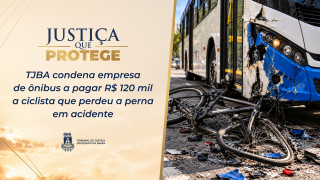 TJBA fixa em R$ 120 mil indenização a ciclista que perdeu a perna em acidente com ônibus  