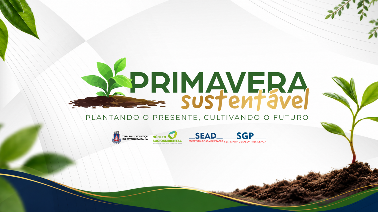TJBA lança projeto Primavera Sustentável, com foco no fortalecimento da sustentabilidade   